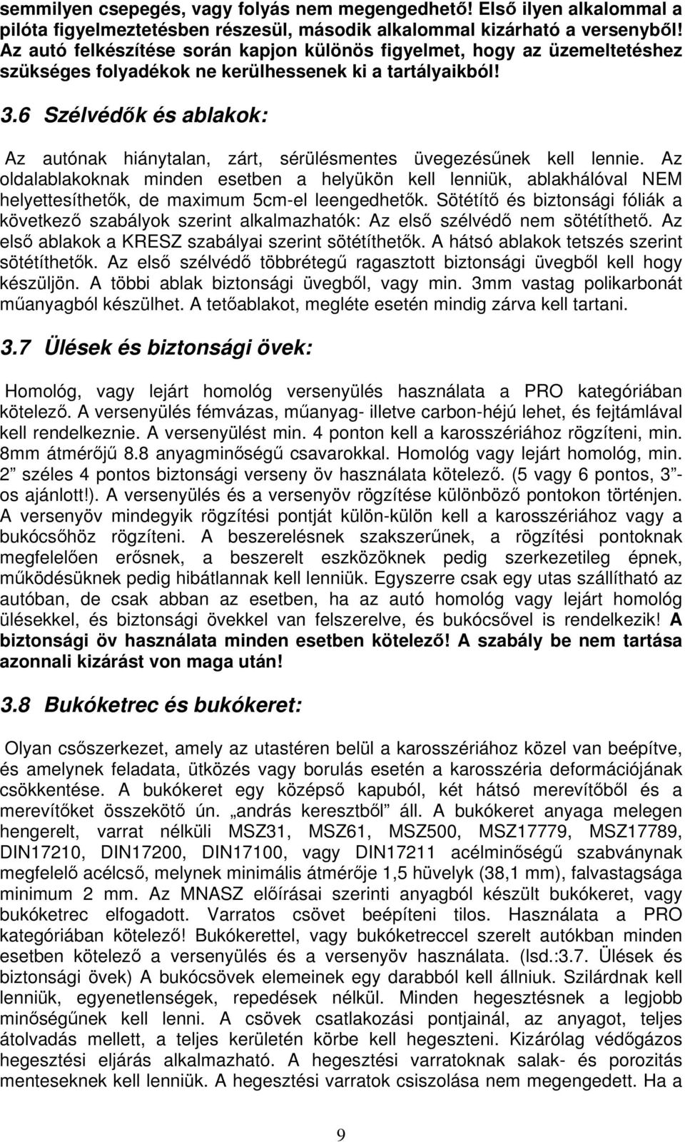 6 Szélvédk és ablakok: Az autónak hiánytalan, zárt, sérülésmentes üvegezésnek kell lennie.