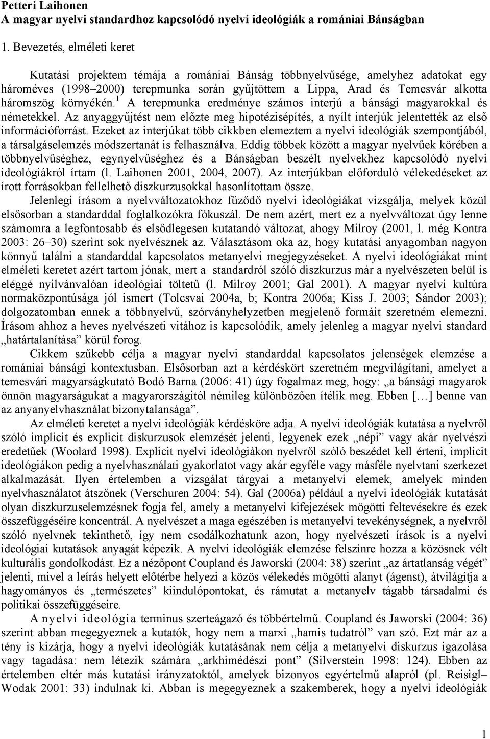 háromszög környékén. 1 A terepmunka eredménye számos interjú a bánsági magyarokkal és németekkel.