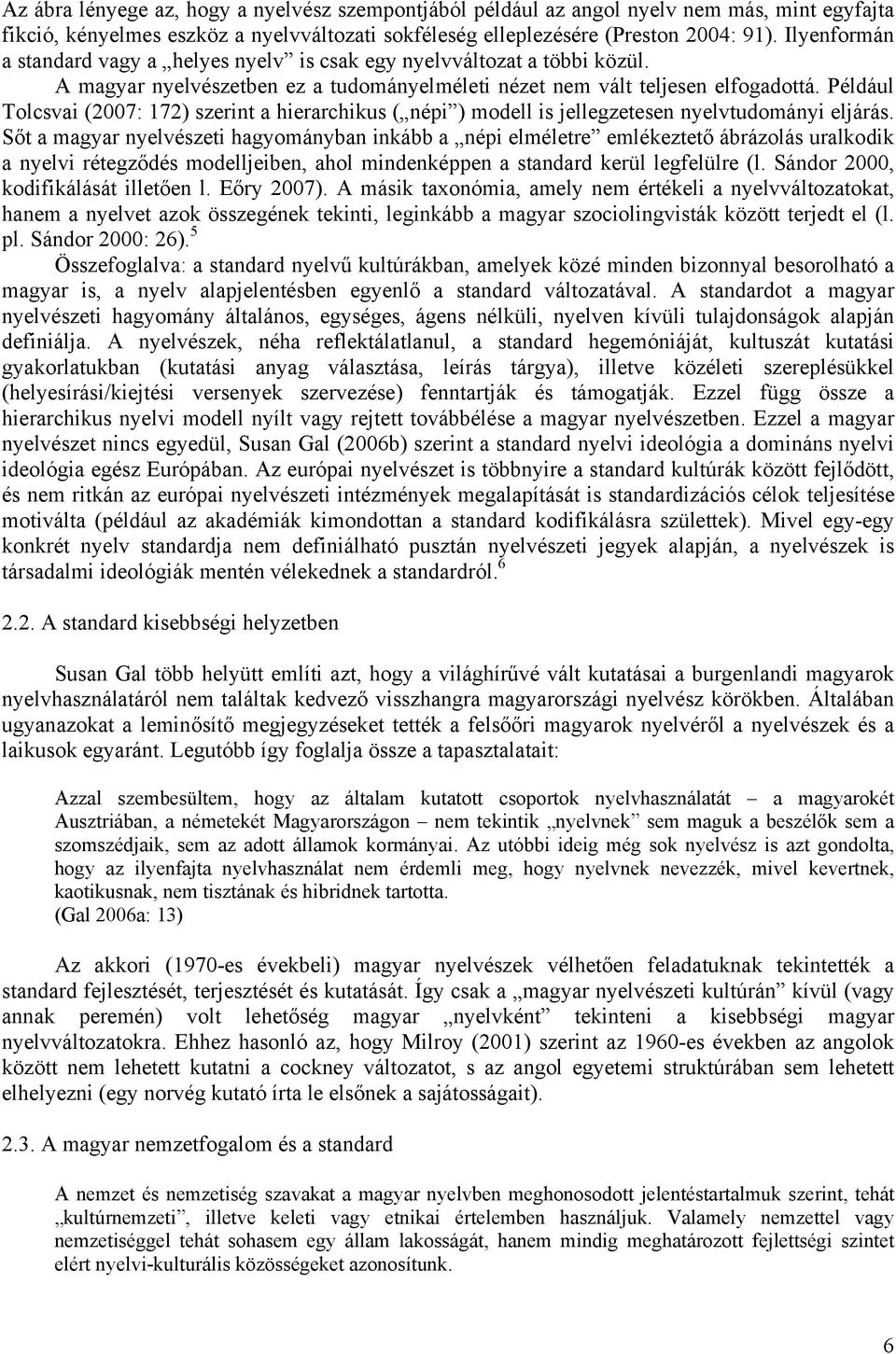 Például Tolcsvai (2007: 172) szerint a hierarchikus ( népi ) modell is jellegzetesen nyelvtudományi eljárás.