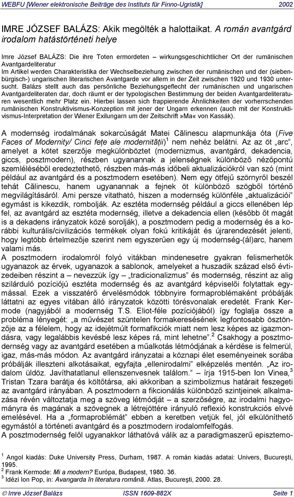 Wechselbeziehung zwischen der rumänischen und der (siebenbürgisch-) ungarischen literarischen Avantgarde vor allem in der Zeit zwischen 1920 und 1930 untersucht.