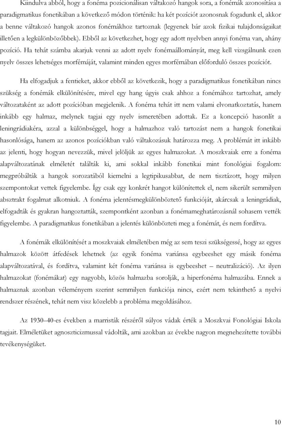 Ebbıl az következhet, hogy egy adott nyelvben annyi fonéma van, ahány pozíció.