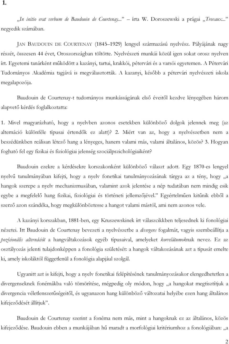 Egyetemi tanárként mőködött a kazányi, tartui, krakkói, pétervári és a varsói egyetemen. A Pétervári Tudományos Akadémia tagjává is megválasztották.