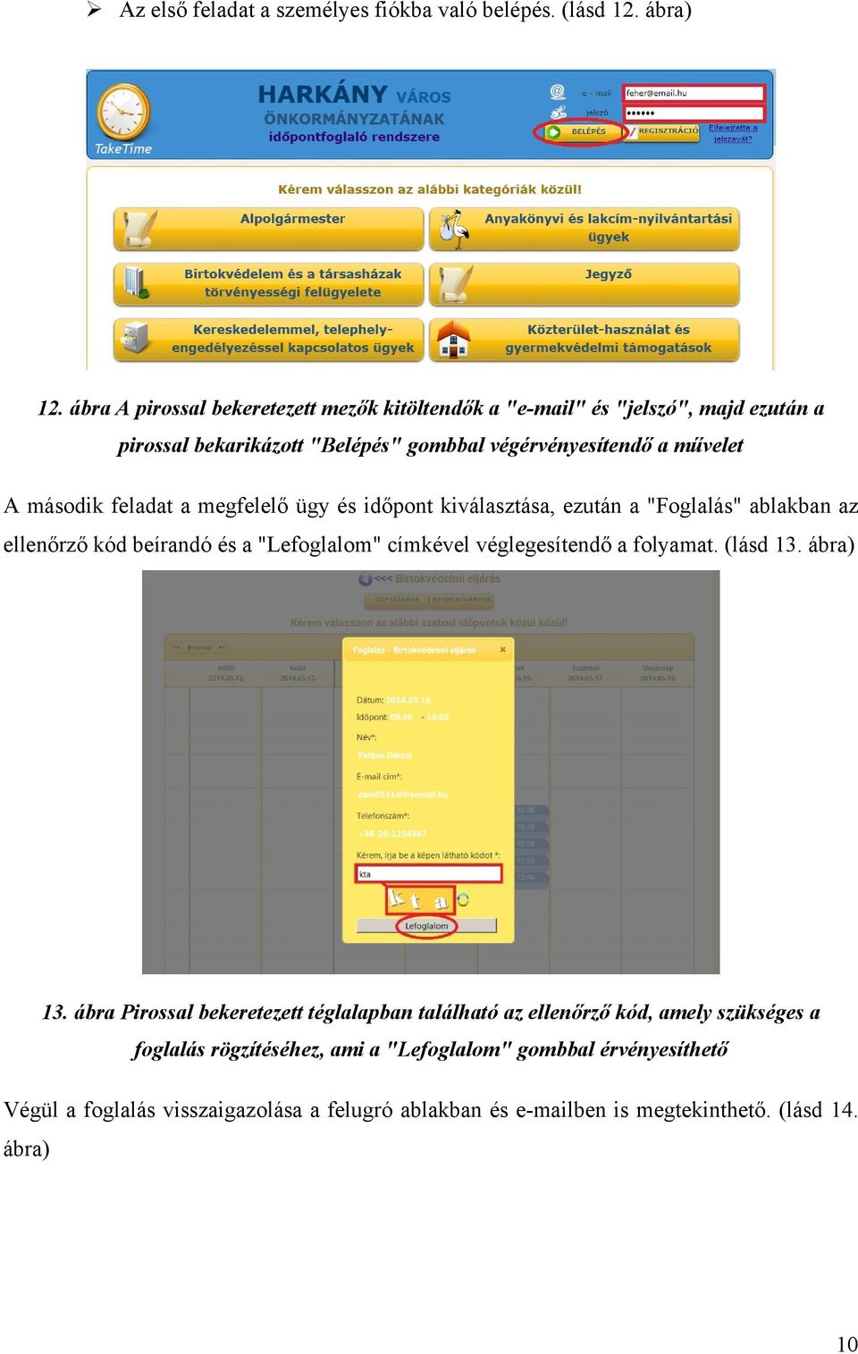 feladat a megfelelő ügy és időpont kiválasztása, ezután a "Foglalás" ablakban az ellenőrző kód beírandó és a "Lefoglalom" címkével véglegesítendő a folyamat.