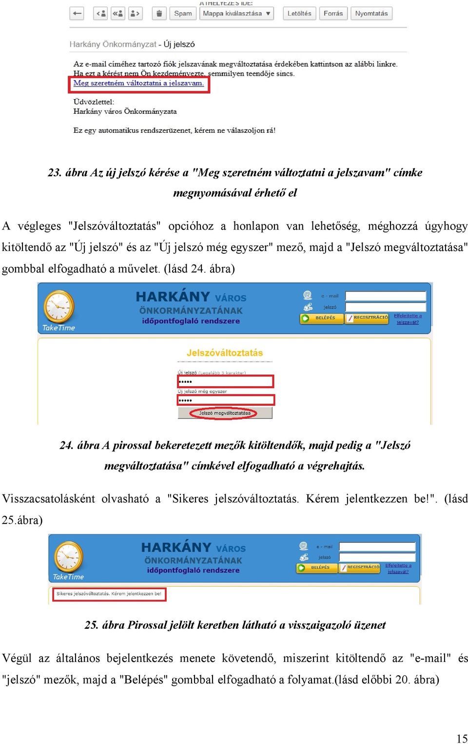 ábra A pirossal bekeretezett mezők kitöltendők, majd pedig a "Jelszó megváltoztatása" címkével elfogadható a végrehajtás. Visszacsatolásként olvasható a "Sikeres jelszóváltoztatás.