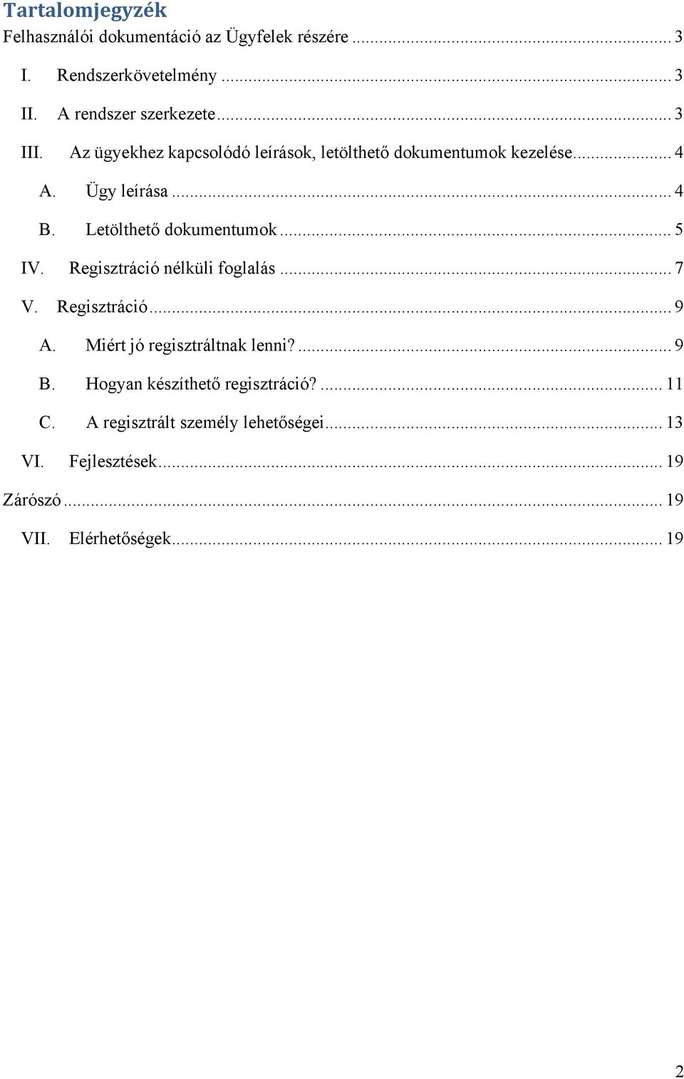 Letölthető dokumentumok... 5 IV. Regisztráció nélküli foglalás... 7 V. Regisztráció... 9 A. Miért jó regisztráltnak lenni?