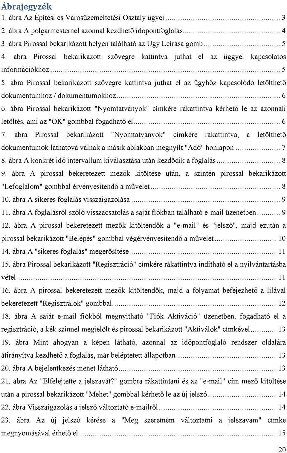 ábra Pirossal bekarikázott szövegre kattintva juthat el az ügyhöz kapcsolódó letölthető dokumentumhoz / dokumentumokhoz... 6 6.