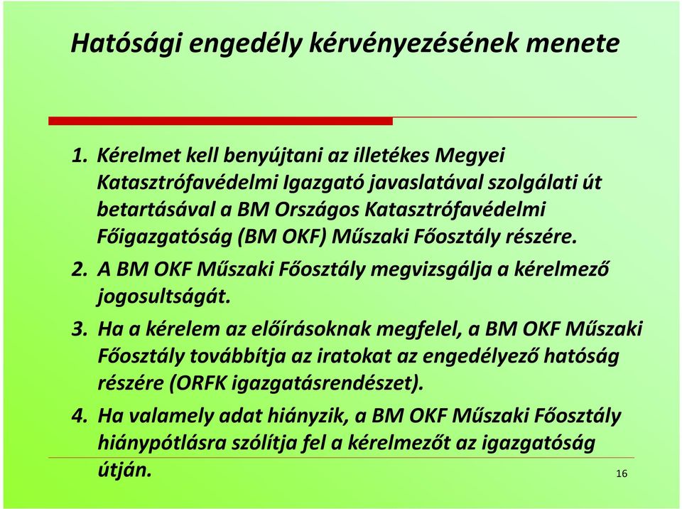 Főigazgatóság (BM OKF) Műszaki Főosztály részére. 2. A BM OKF Műszaki Főosztály megvizsgálja a kérelmező jogosultságát. 3.