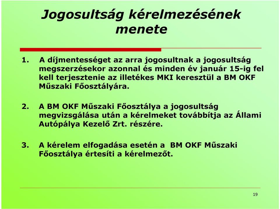 kell terjesztenie az illetékes MKI keresztül a BM OKF Műszaki Főosztályára. 2.