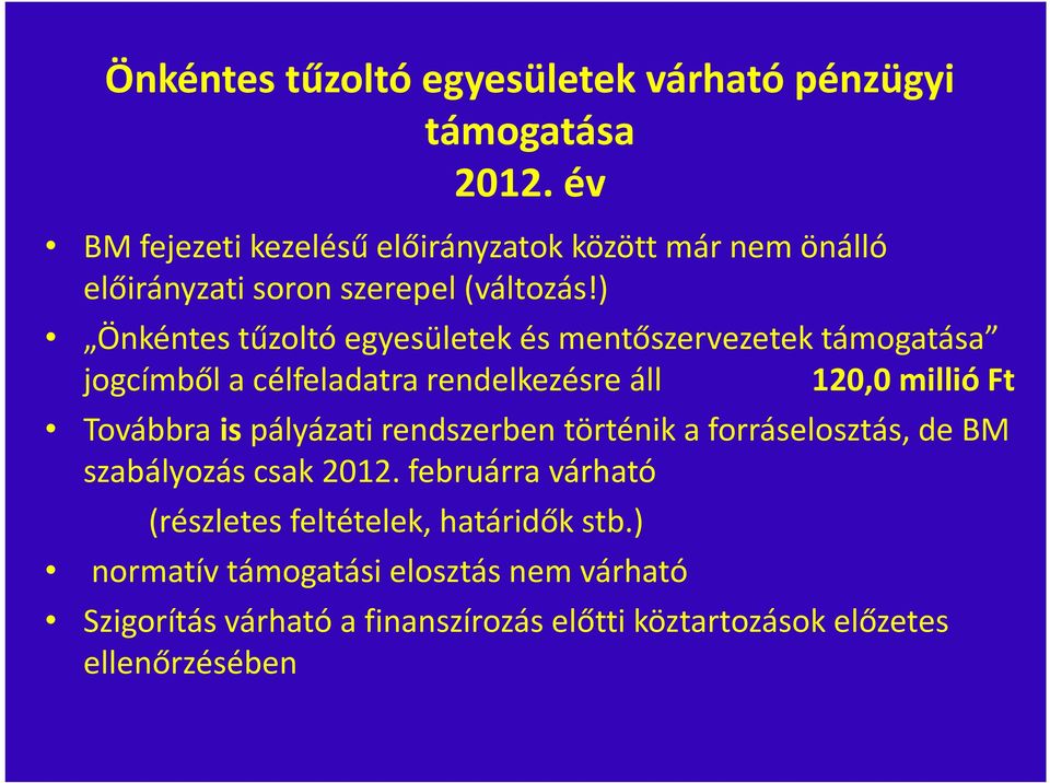 ) Önkéntes tűzoltó egyesületek és mentőszervezetek támogatása jogcímből a célfeladatra rendelkezésre áll 120,0 millió Ft Továbbrais