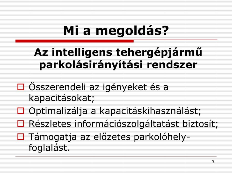 Összerendeli az igényeket és a kapacitásokat; Optimalizálja a