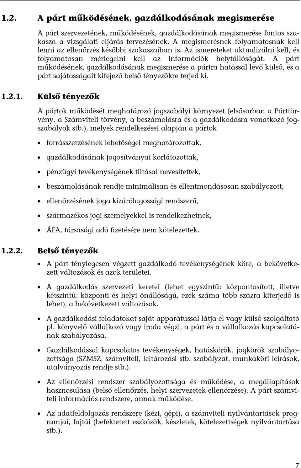 A párt mûködésének, gazdálkodásának megismerése a pártra hatással lévő külső, és a párt sajátosságait kifejező belső tényezőkre terjed ki. 1.