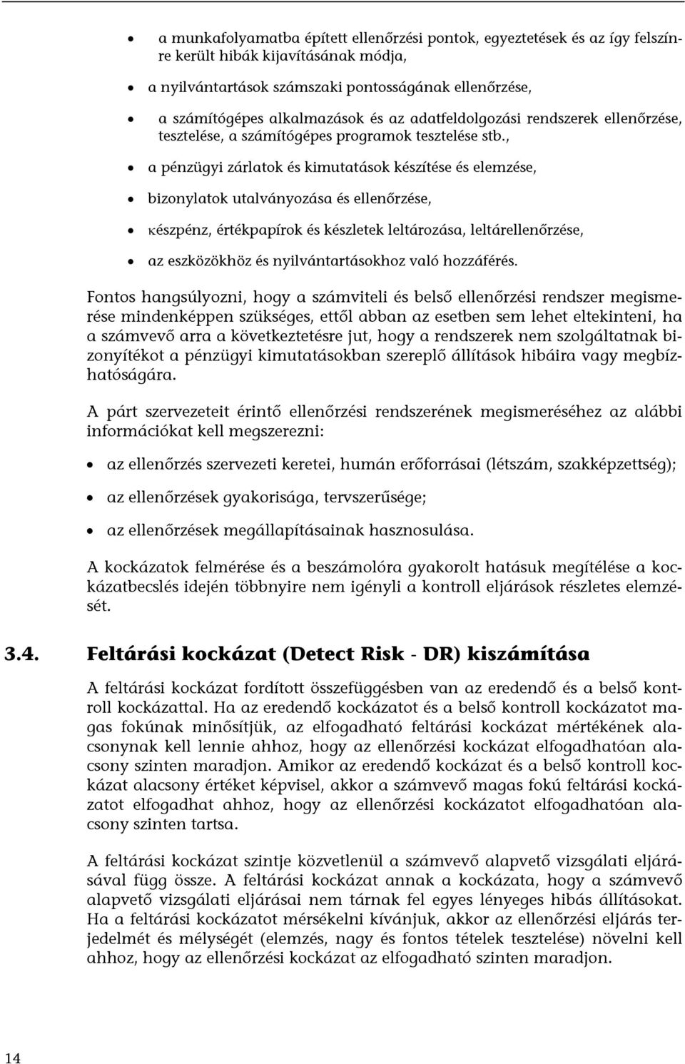 , a pénzügyi zárlatok és kimutatások készítése és elemzése, bizonylatok utalványozása és ellenőrzése, κészpénz, értékpapírok és készletek leltározása, leltárellenőrzése, az eszközökhöz és