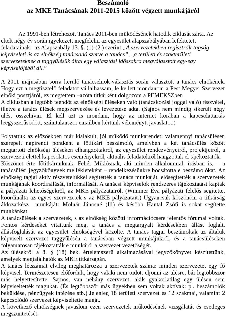 ) szerint A szervezetekben regisztrált tagság képviseleti és az elnökség tanácsadó szerve a tanács, a területi és szakterületi szervezeteknek a taggyűlésük által egy választási időszakra