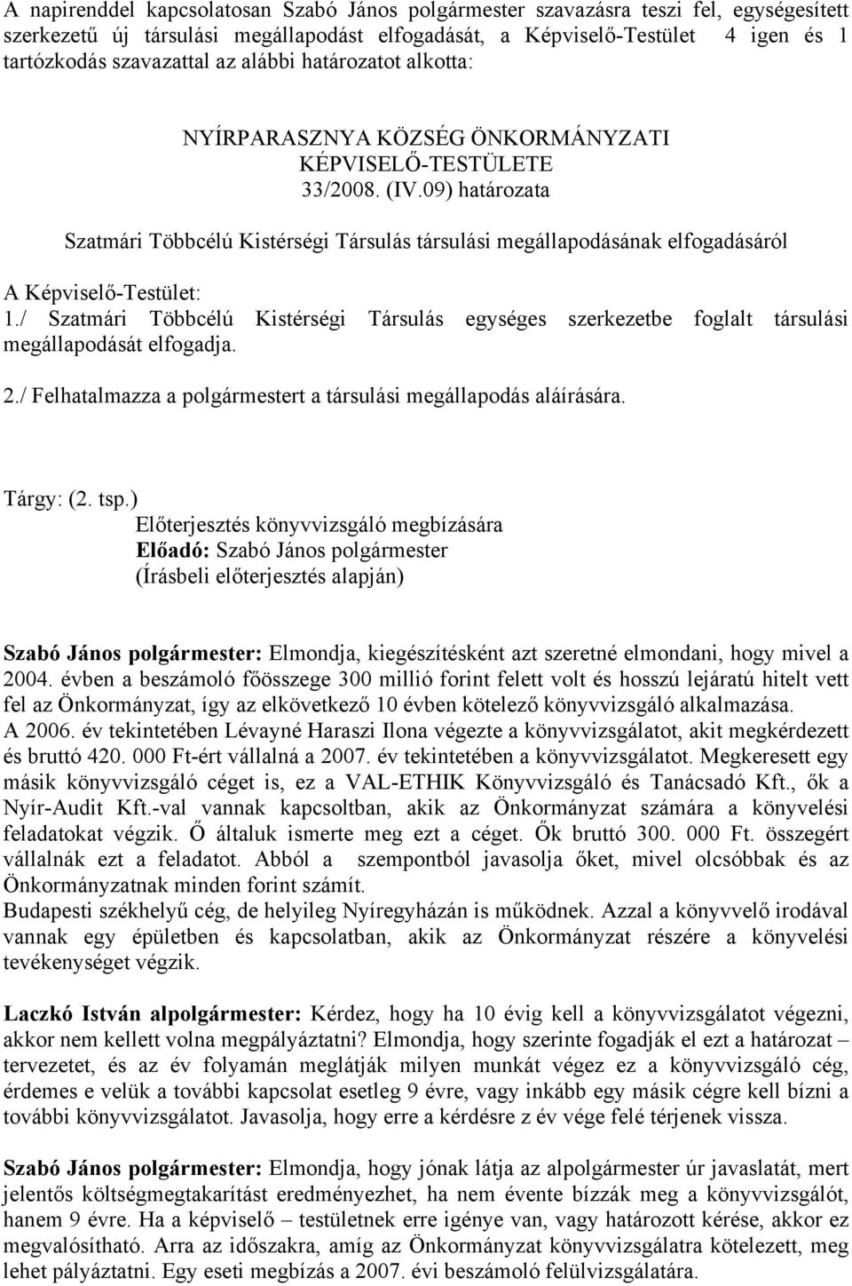 09) határozata Szatmári Többcélú Kistérségi Társulás társulási megállapodásának elfogadásáról A Képviselő-Testület: 1.