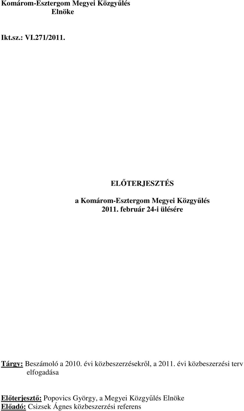február 24-i ülésére Tárgy: Beszámoló a 2010. évi közbeszerzésekrıl, a 2011.