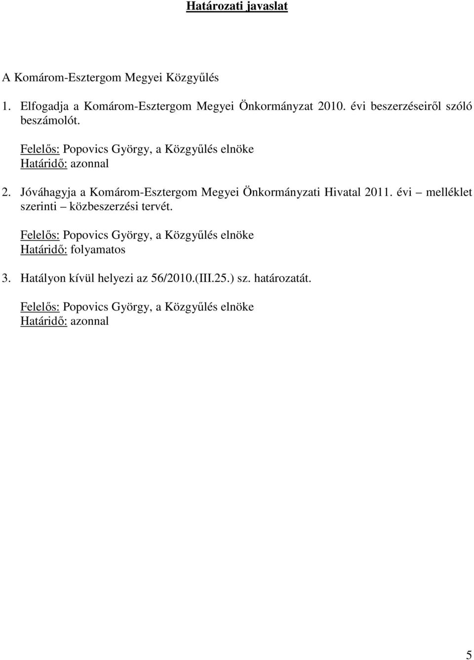 Határidı: azonnal 2. Jóváhagyja a Komárom-Esztergom Megyei Önkormányzati Hivatal 2011.