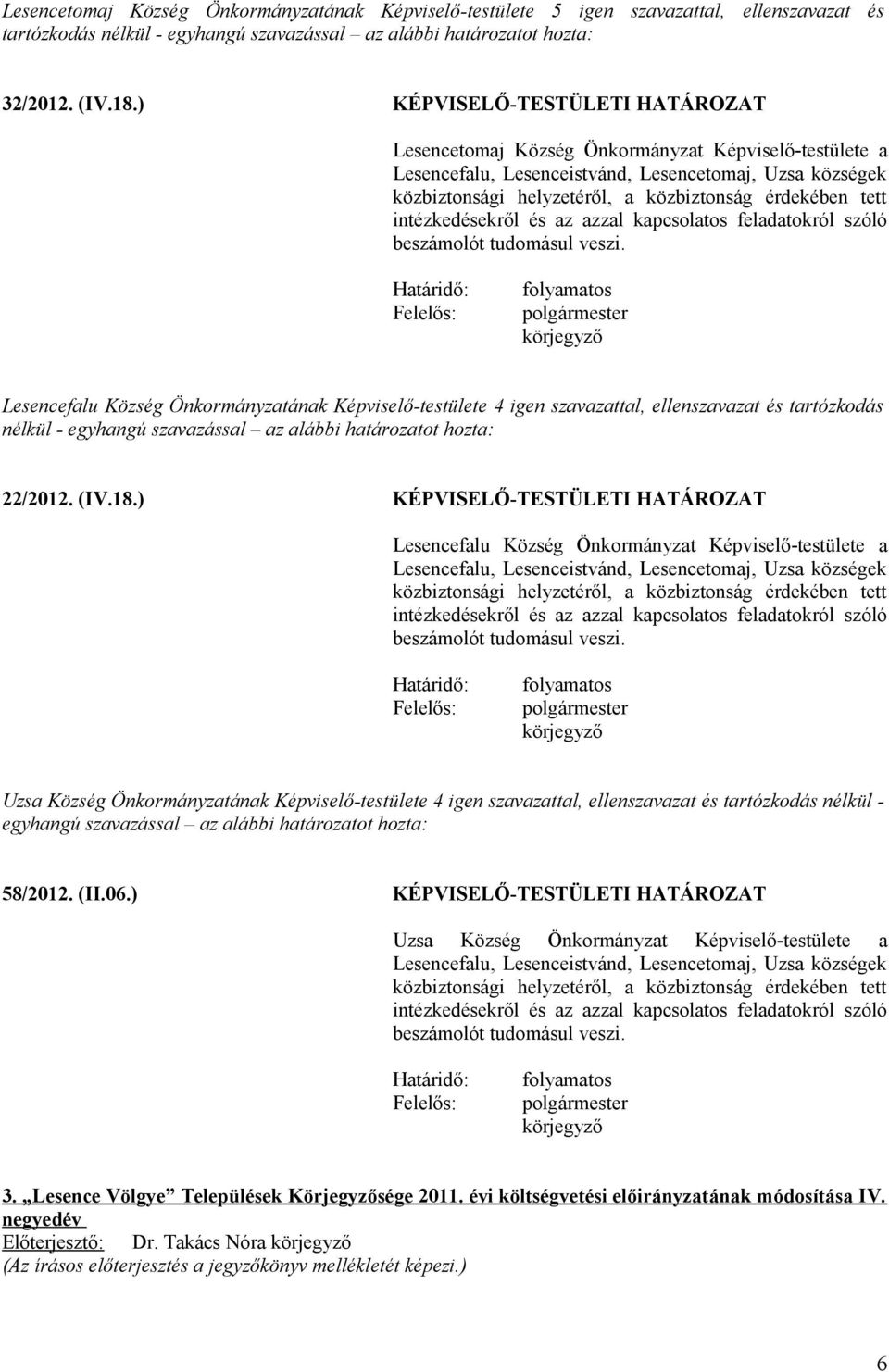 tett intézkedésekről és az azzal kapcsolatos feladatokról szóló beszámolót tudomásul veszi.