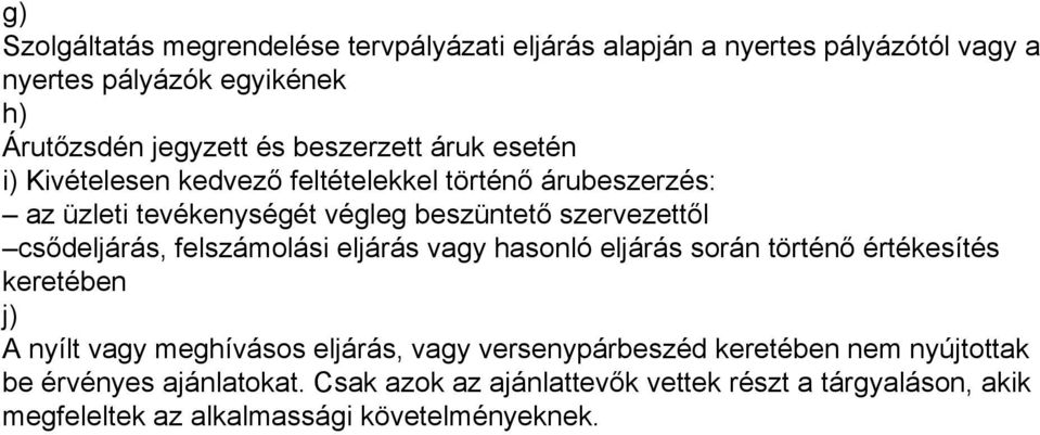 csődeljárás, felszámolási eljárás vagy hasonló eljárás során történő értékesítés keretében j) A nyílt vagy meghívásos eljárás, vagy