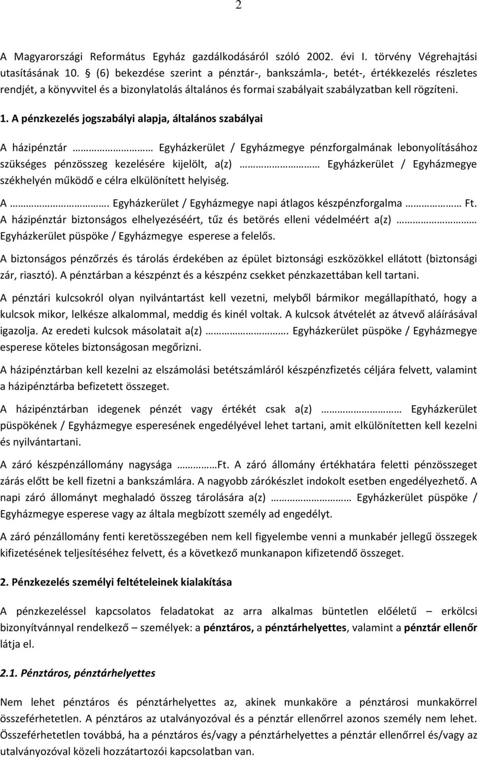 A pénzkezelés jogszabályi alapja, általános szabályai A házipénztár Egyházkerület / Egyházmegye pénzforgalmának lebonyolításához szükséges pénzösszeg kezelésére kijelölt, a(z) Egyházkerület /