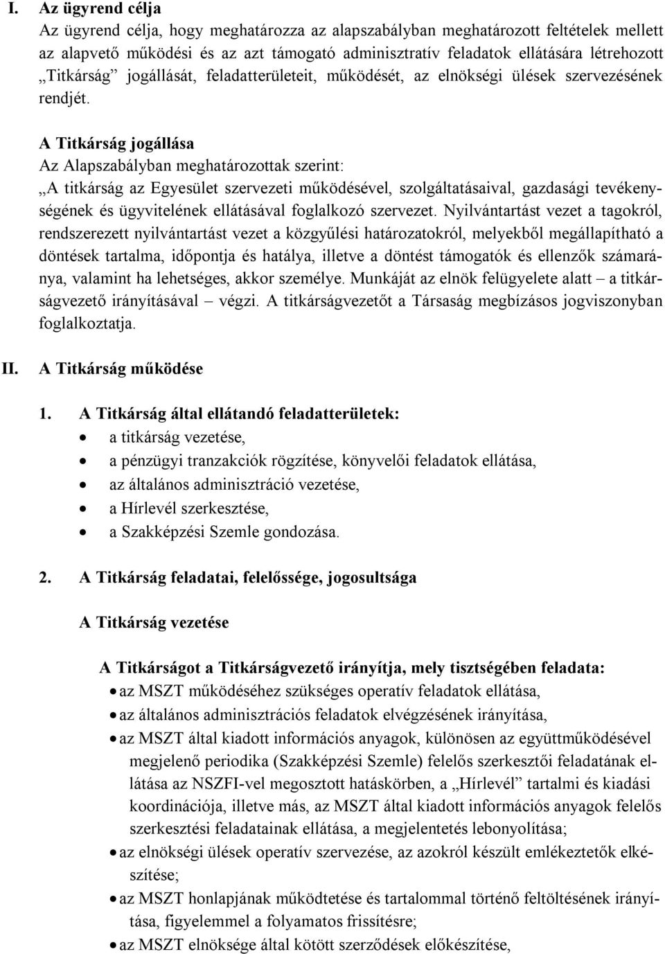 A Titkárság jogállása Az Alapszabályban meghatározottak szerint: A titkárság az Egyesület szervezeti működésével, szolgáltatásaival, gazdasági tevékenységének és ügyvitelének ellátásával foglalkozó