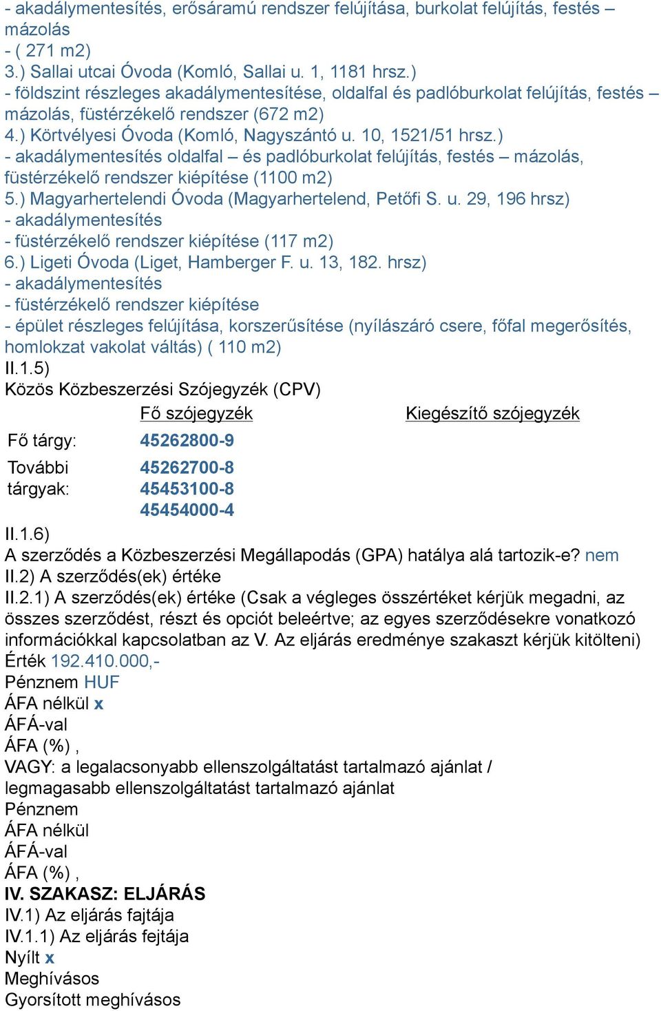 ) - akadálymentesítés oldalfal és padlóburkolat felújítás, festés mázolás, füstérzékelő rendszer kiépítése (1100 m2) 5.) Magyarhertelendi Óvoda (Magyarhertelend, Petőfi S. u.