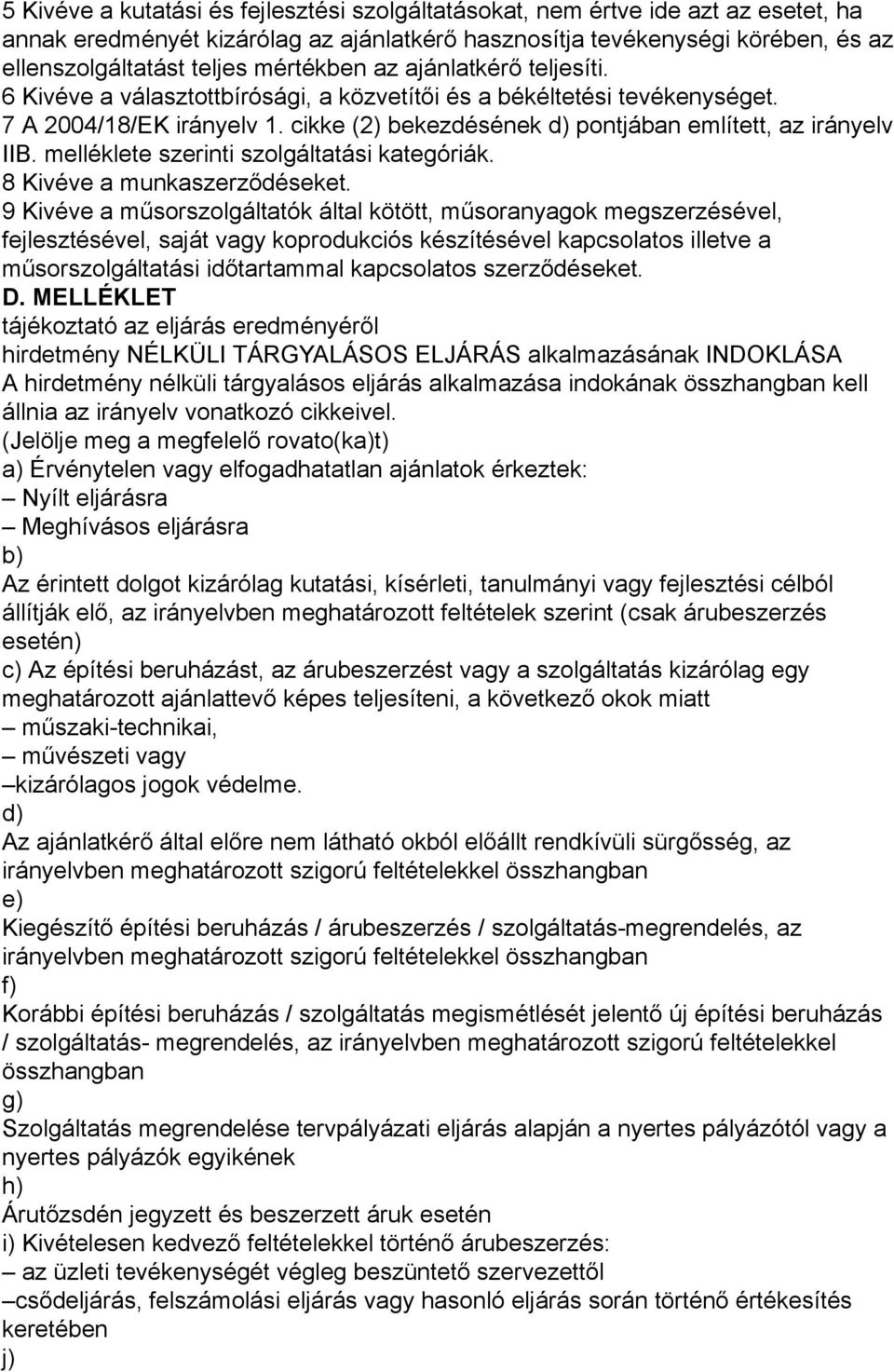 cikke (2) bekezdésének d) pontjában említett, az irányelv IIB. melléklete szerinti szolgáltatási kategóriák. 8 Kivéve a munkaszerződéseket.