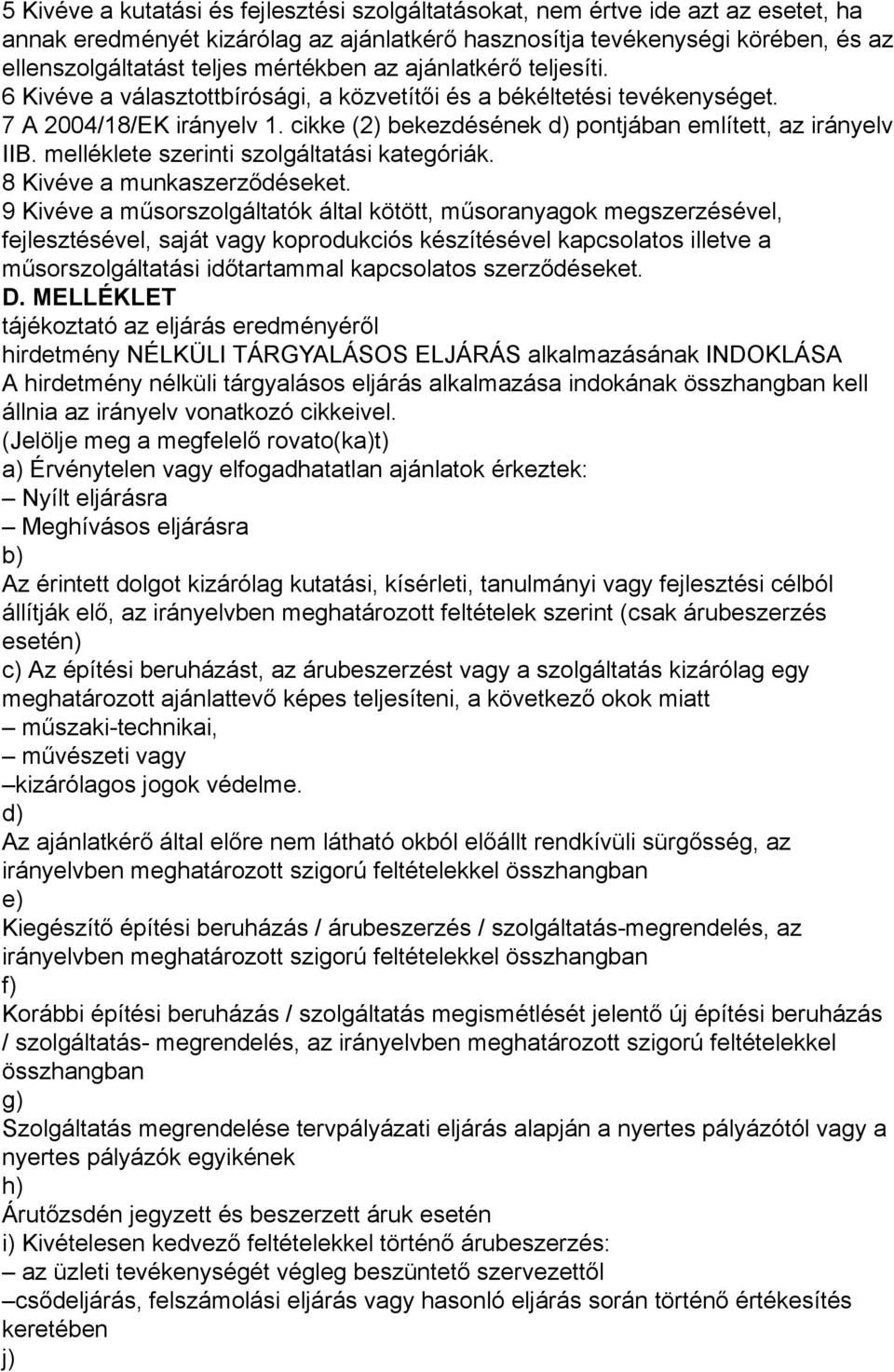 cikke (2) bekezdésének d) pontjában említett, az irányelv IIB. melléklete szerinti szolgáltatási kategóriák. 8 Kivéve a munkaszerződéseket.