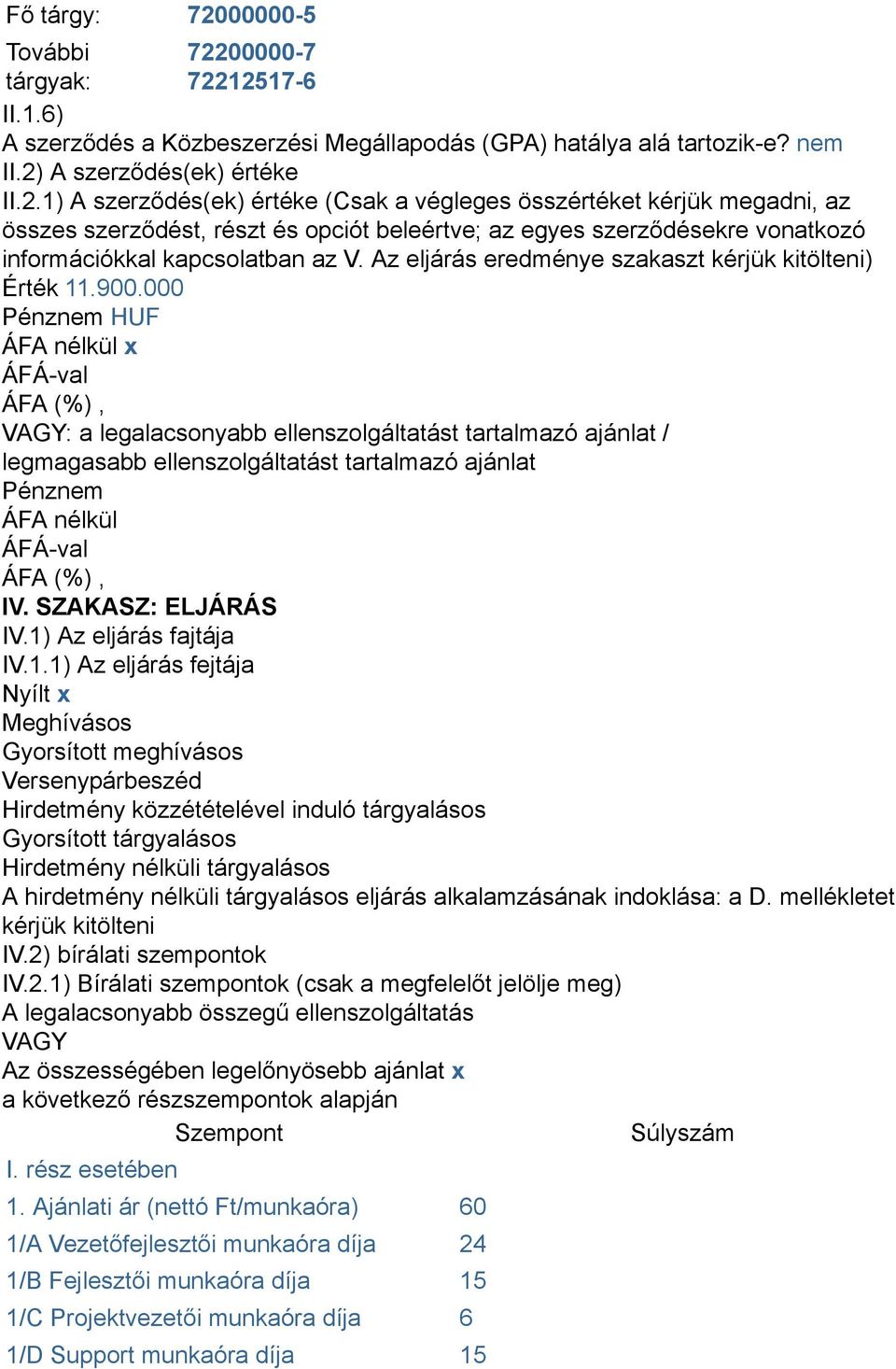 000 Pénznem HUF ÁFA nélkül x VAGY: a legalacsonyabb ellenszolgáltatást tartalmazó ajánlat / legmagasabb ellenszolgáltatást tartalmazó ajánlat Pénznem ÁFA nélkül IV. SZAKASZ: ELJÁRÁS IV.