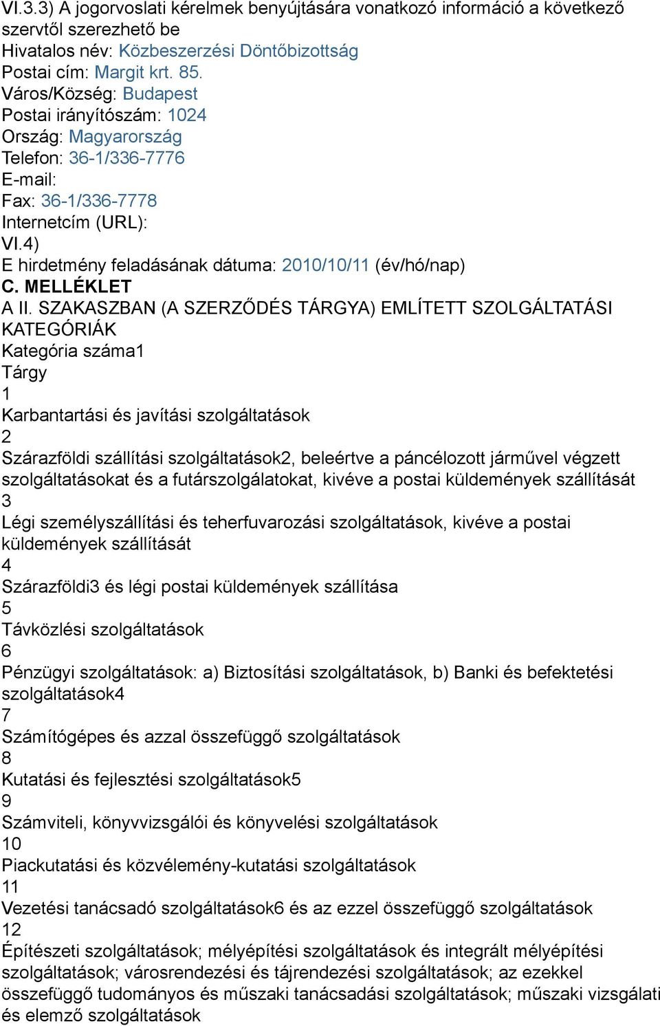 4) E hirdetmény feladásának dátuma: 2010/10/11 (év/hó/nap) C. MELLÉKLET A II.