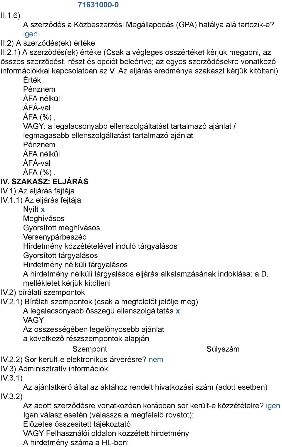 1) A szerződés(ek) értéke (Csak a végleges összértéket kérjük megadni, az összes szerződést, részt és opciót beleértve; az egyes szerződésekre vonatkozó információkkal kapcsolatban az V.