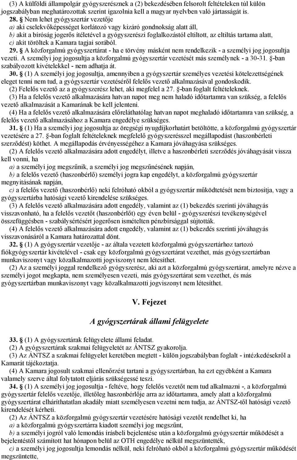 tartama alatt, c) akit töröltek a Kamara tagjai sorából. 29. A közforgalmú gyógyszertárat - ha e törvény másként nem rendelkezik - a személyi jog jogosultja vezeti.