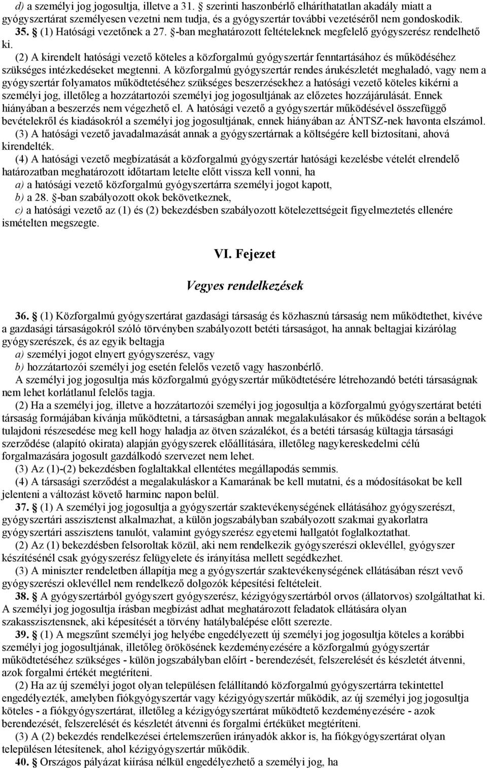 (2) A kirendelt hatósági vezető köteles a közforgalmú gyógyszertár fenntartásához és működéséhez szükséges intézkedéseket megtenni.