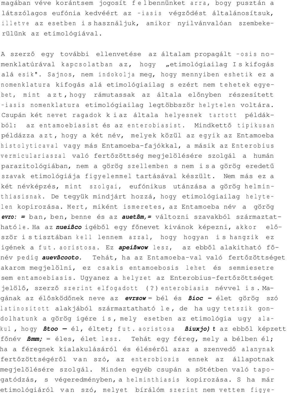 Sajnos, nem indokolja meg, hogy mennyiben eshetik ez a nomenklatura kifogás alá etimológiailag s ezért nem tehetek egyebet, mint azt, hogy rámutassak az általa előnyben részesített -iasis