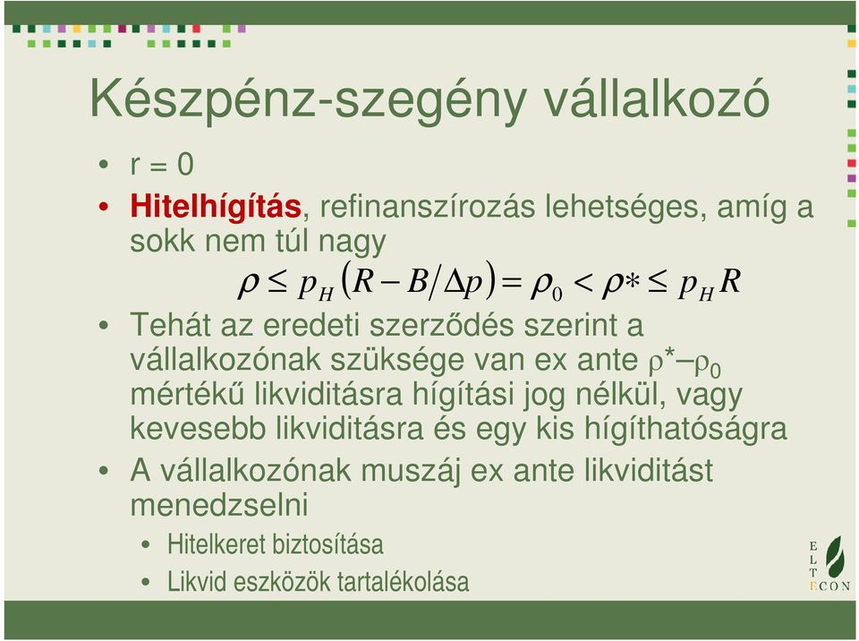 0 mértékű likviditásra hígítási jog nélkül, vagy kevesebb likviditásra és egy kis hígíthatóságra A