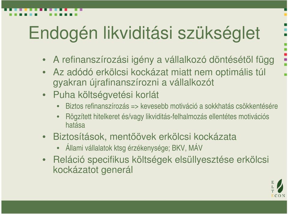 sokkhatás csökkentésére Rögzített hitelkeret és/vagy likviditás-felhalmozás ellentétes motivációs hatása Biztosítások, mentőövek