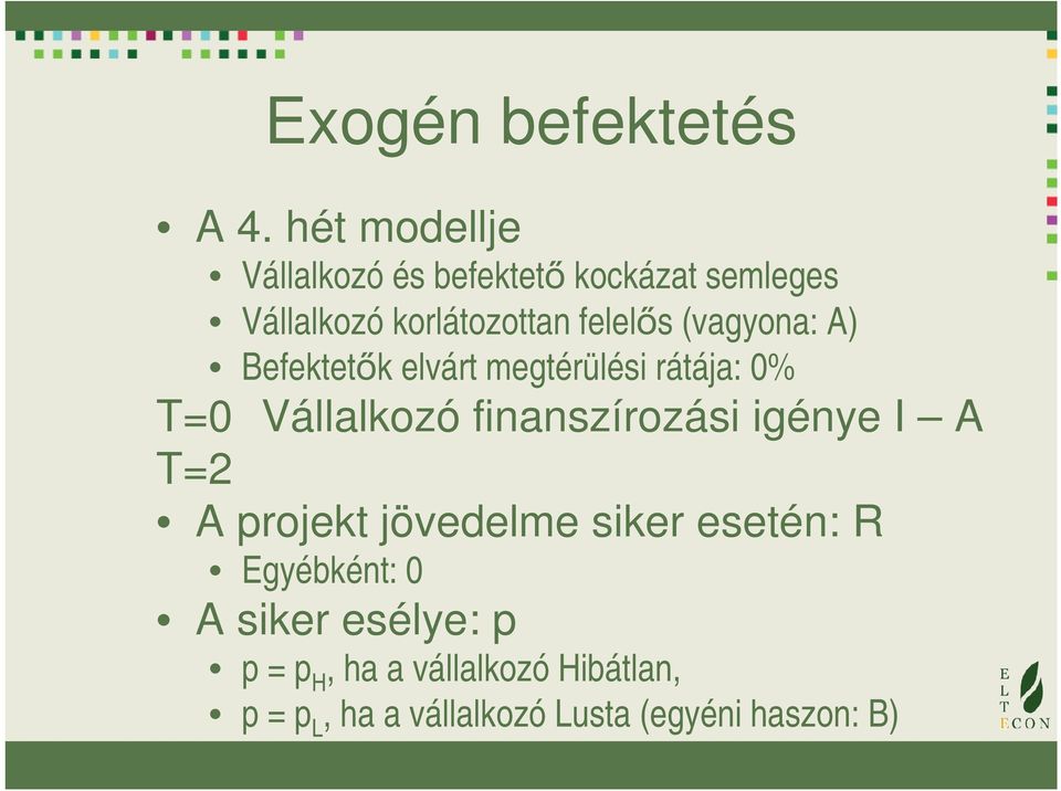 (vagyona: A) Befektetők elvárt megtérülési rátája: 0% T=0 Vállalkozó finanszírozási igénye
