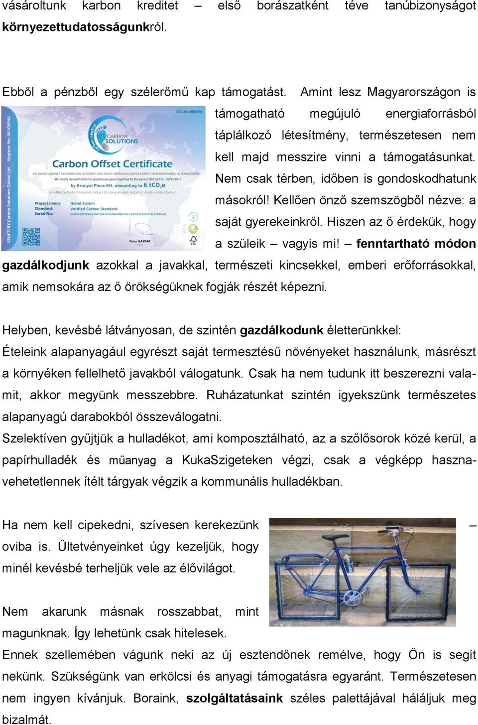 Nem csak térben, időben is gondoskodhatunk másokról! Kellően önző szemszögből nézve: a saját gyerekeinkről. Hiszen az ő érdekük, hogy a szüleik vagyis mi!