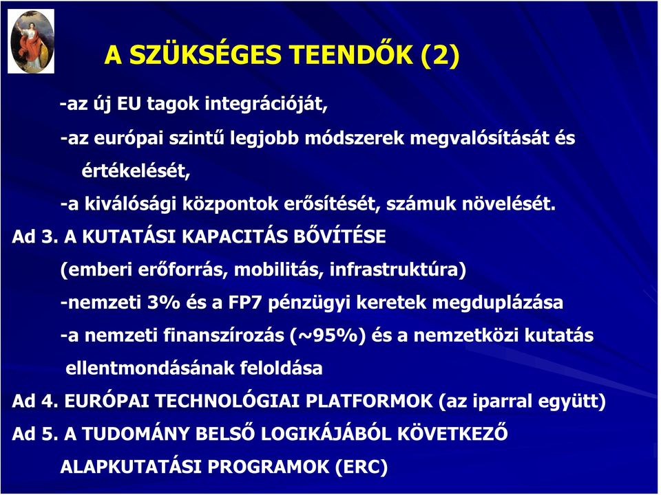 A KUTATÁSI KAPACITÁS BŐVÍTÉSE (emberi erőforrás, mobilitás, infrastruktúra) -nemzeti 3% és a FP7 pénzügyi keretek megduplázása -a