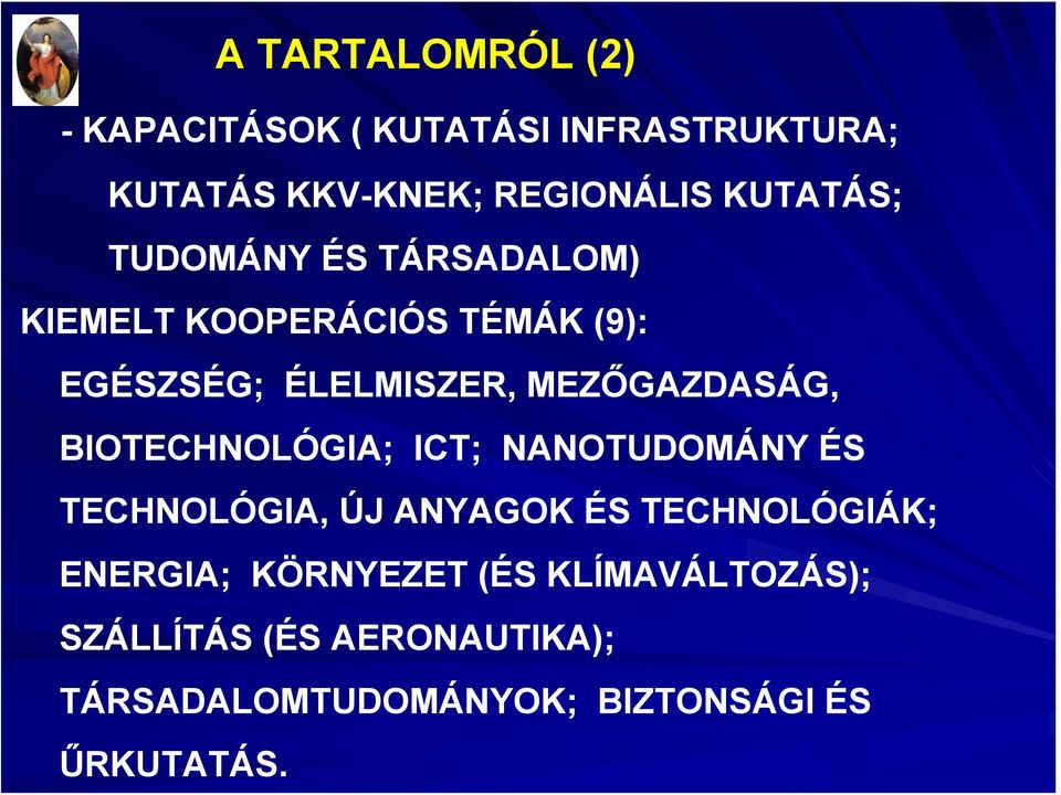 MEZŐGAZDASÁG, BIOTECHNOLÓGIA; ICT; NANOTUDOMÁNY ÉS TECHNOLÓGIA, ÚJ ANYAGOK ÉS TECHNOLÓGIÁK;