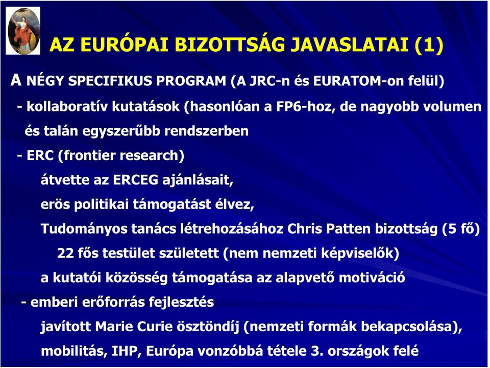 tanács létrehozásához Chris Patten bizottság (5 fő) 22 fős testület született (nem nemzeti képviselők) a kutatói közösség támogatása az alapvető