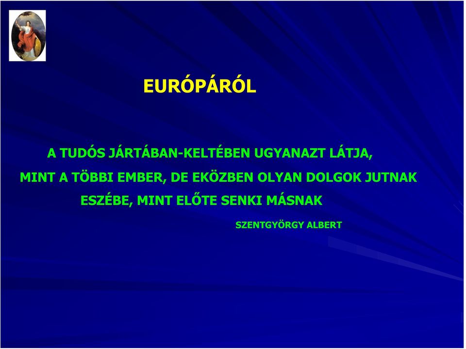 EKÖZBEN OLYAN DOLGOK JUTNAK ESZÉBE,
