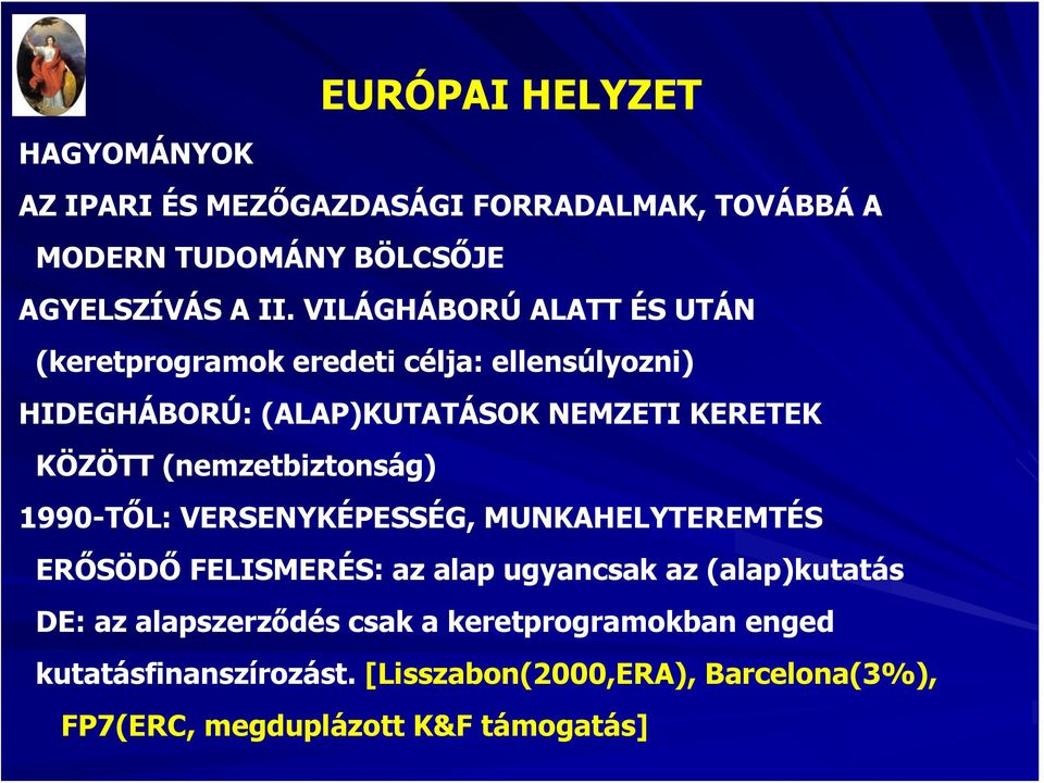 (nemzetbiztonság) 1990-TŐL: VERSENYKÉPESSÉG, MUNKAHELYTEREMTÉS ERŐSÖDŐ FELISMERÉS: az alap ugyancsak az (alap)kutatás DE: az