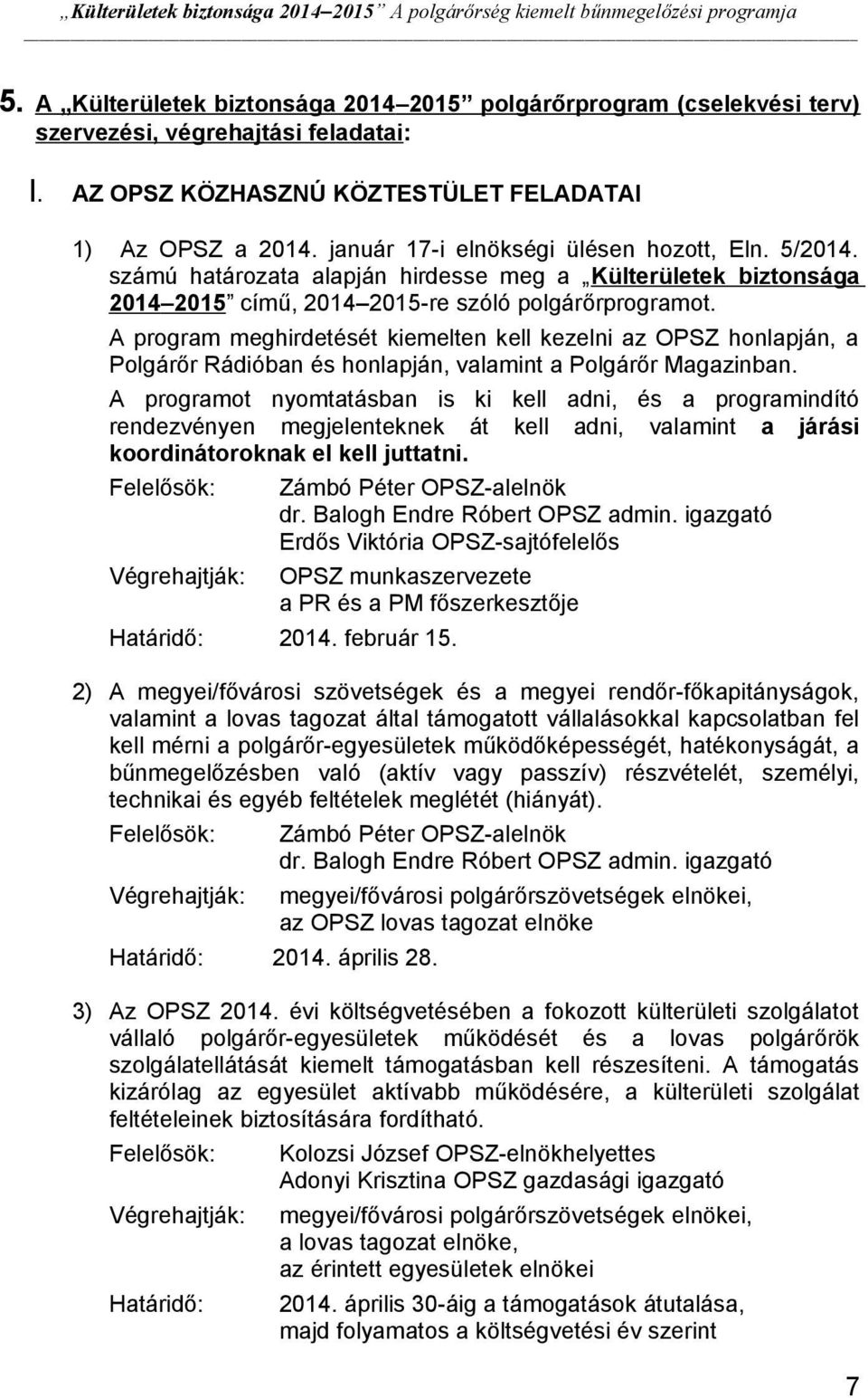 számú határzata alapján hirdesse meg a Külterületek biztnsága 2014 2015 című, 2014 2015-re szóló plgárőrprgramt.