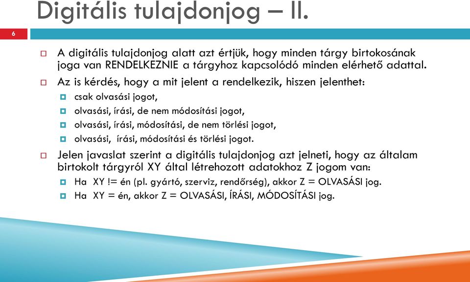 Az is kérdés, hogy a mit jelent a rendelkezik, hiszen jelenthet: csak olvasási jogot, olvasási, írási, de nem módosítási jogot, olvasási, írási, módosítási, de nem