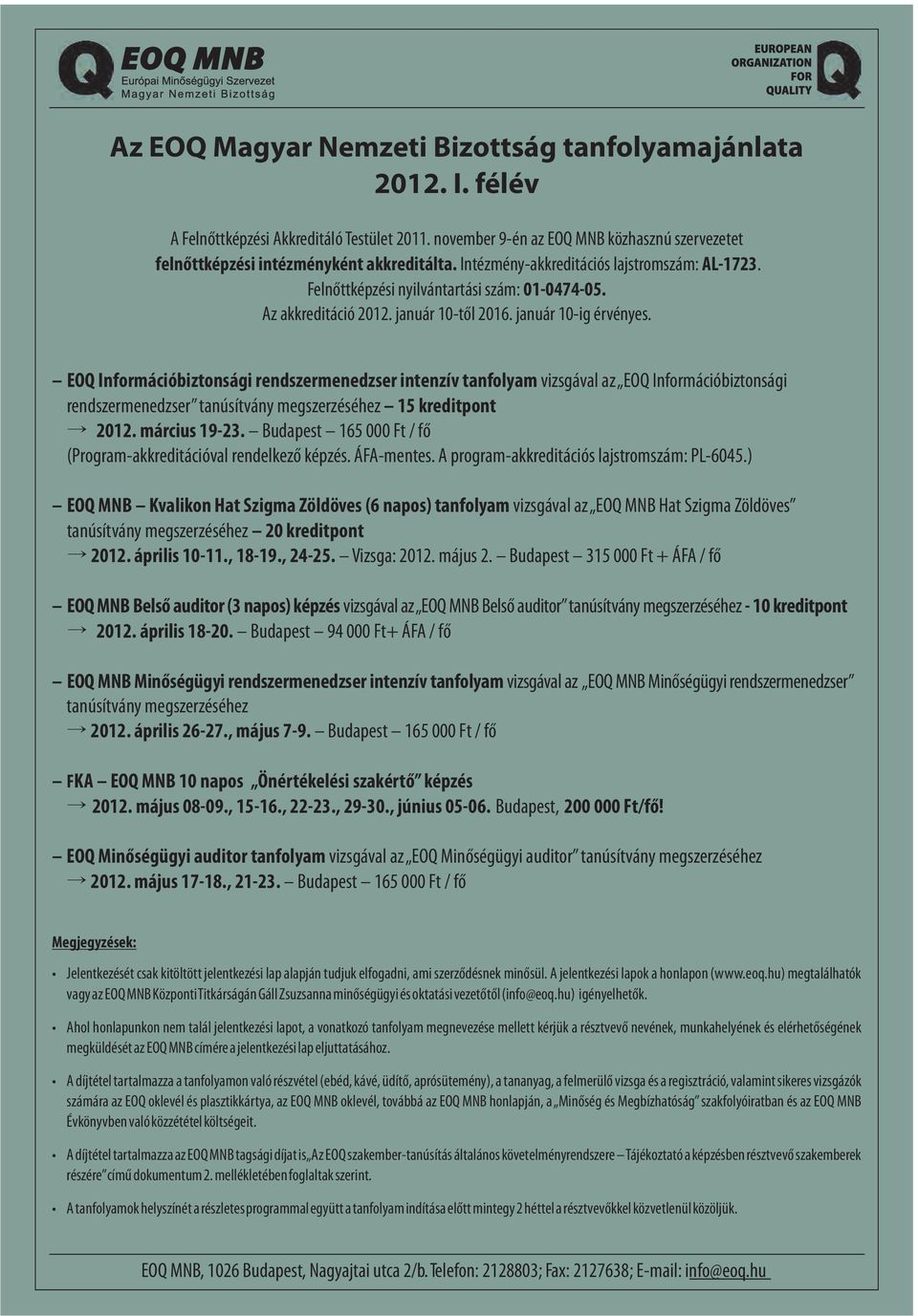 EOQ Információbiztonsági rendszermenedzser intenzív tanfolyam vizsgával az EOQ Információbiztonsági rendszermenedzser tanúsítvány megszerzéséhez 15 kreditpont 2012. március 19-23.