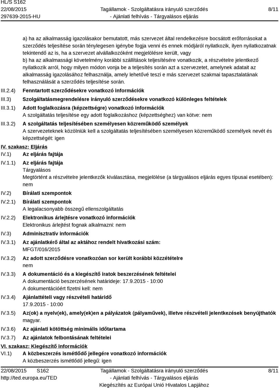 1) 2) a) ha az alkalmasság igazolásakor bemutatott, más szervezet által rendelkezésre bocsátott erőforrásokat a szerződés teljesítése során ténylegesen igénybe fogja venni és ennek módjáról