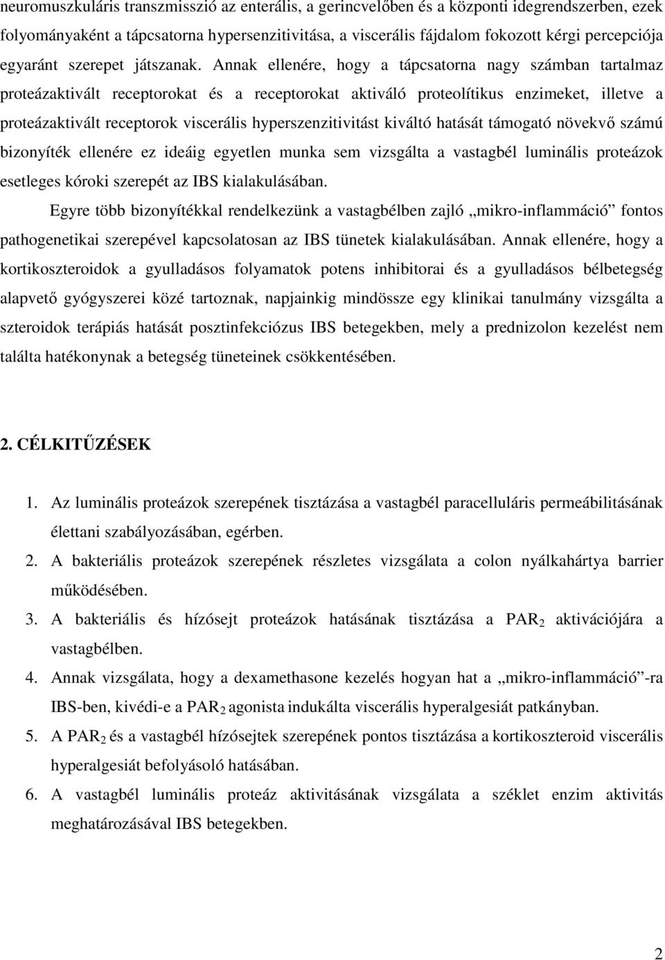 Annak ellenére, hogy a tápcsatorna nagy számban tartalmaz proteázaktivált receptorokat és a receptorokat aktiváló proteolítikus enzimeket, illetve a proteázaktivált receptorok viscerális