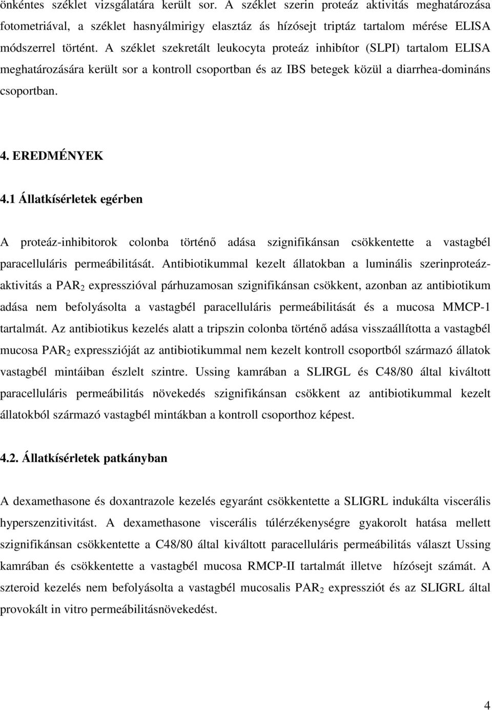 1 Állatkísérletek egérben A proteáz-inhibitorok colonba történı adása szignifikánsan csökkentette a vastagbél paracelluláris permeábilitását.