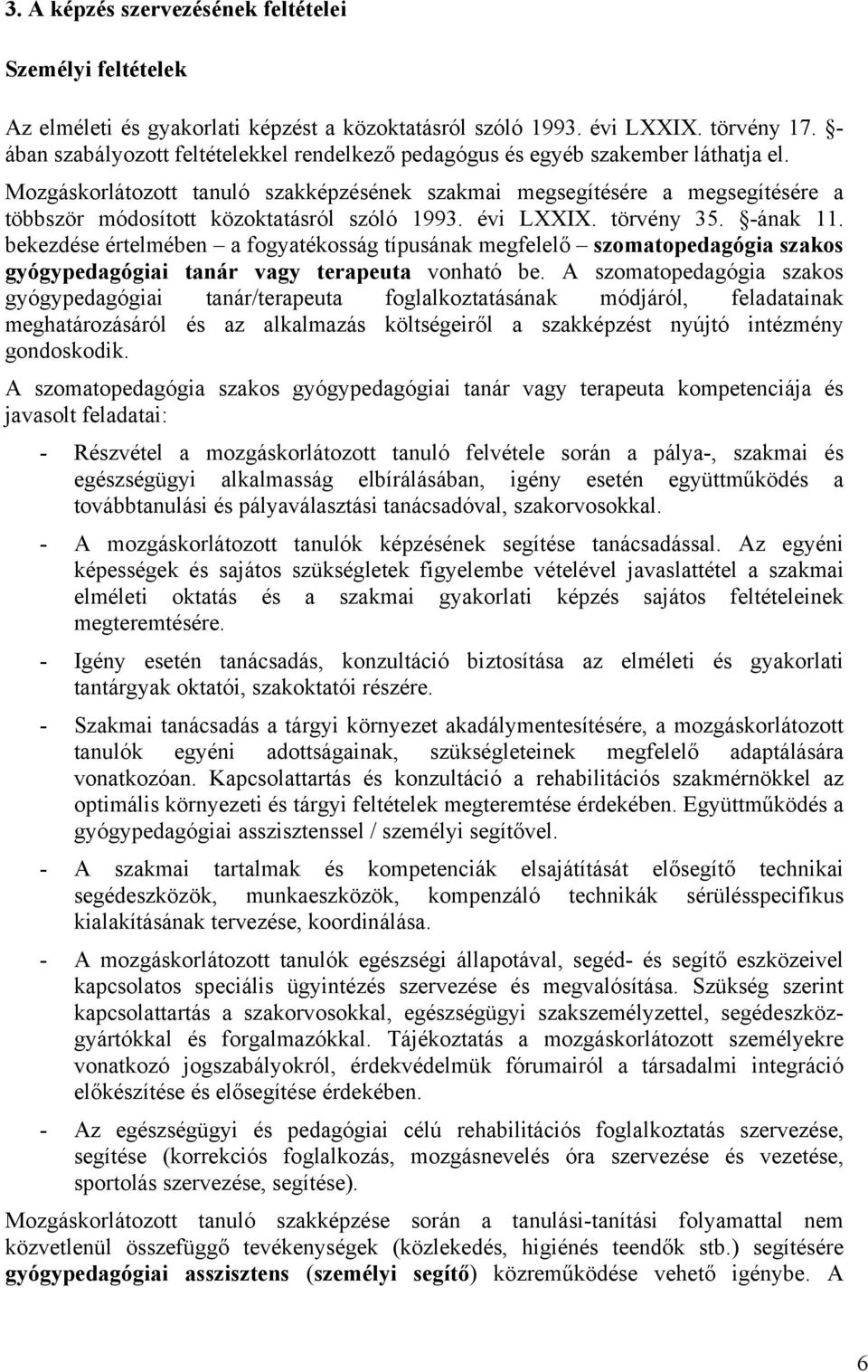Mozgáskorlátozott tanuló szakképzésének szakmai megsegítésére a megsegítésére a többször módosított közoktatásról szóló 1993. évi LXXIX. törvény 35. -ának 11.