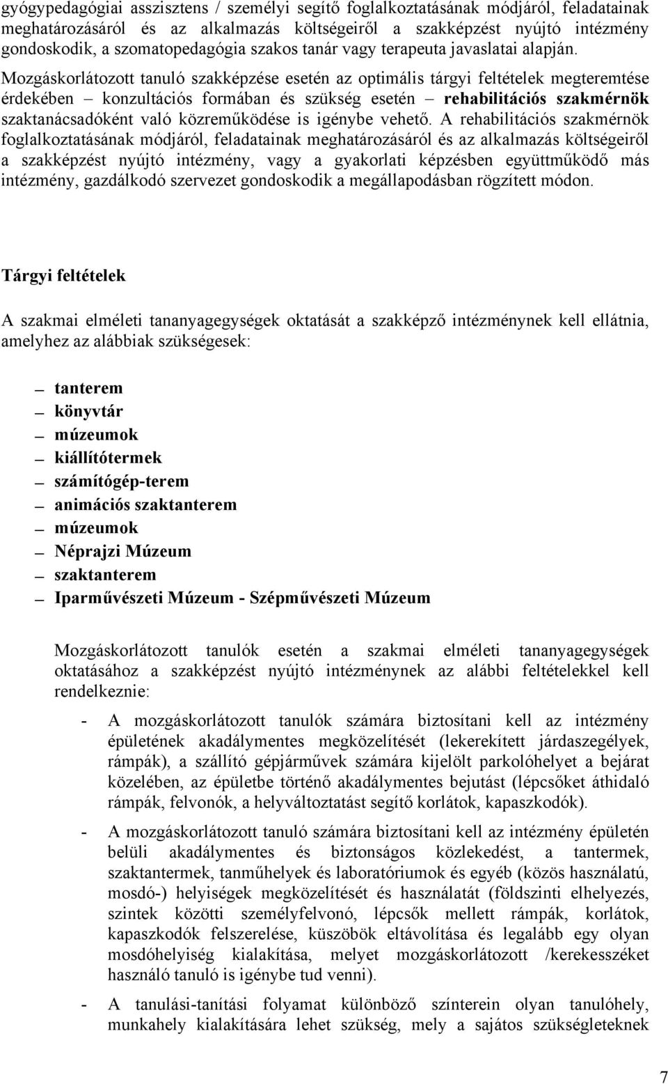 Mozgáskorlátozott tanuló szakképzése esetén az optimális tárgyi feltételek megteremtése érdekében konzultációs formában és szükség esetén rehabilitációs szakmérnök szaktanácsadóként való